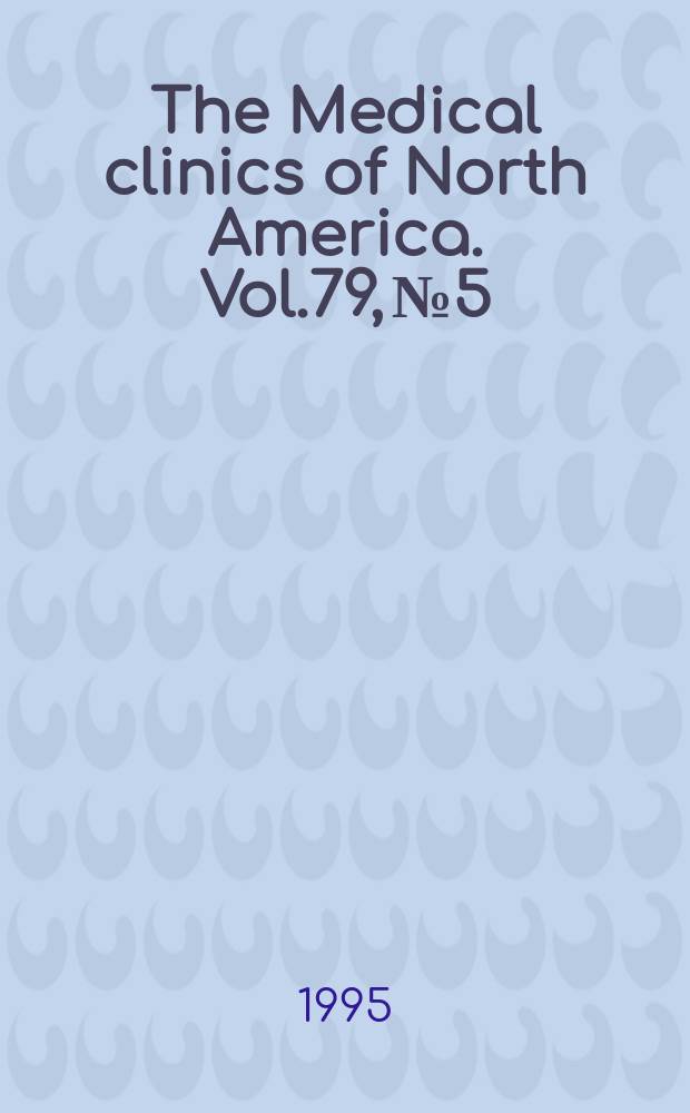 The Medical clinics of North America. Vol.79, №5 : Contemporary issues in cardiology