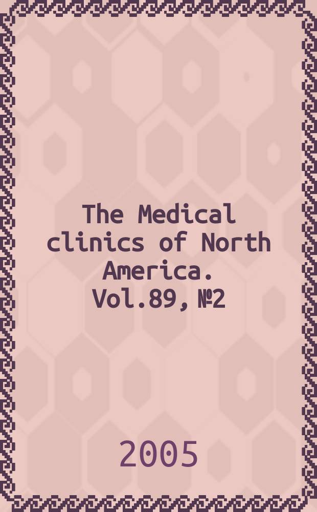 The Medical clinics of North America. Vol.89, №2 : Screening, prevention, and treatment of esophageal, gastric and hepatic malignancies