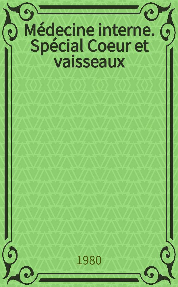 Médecine interne. Spécial Coeur et vaisseaux
