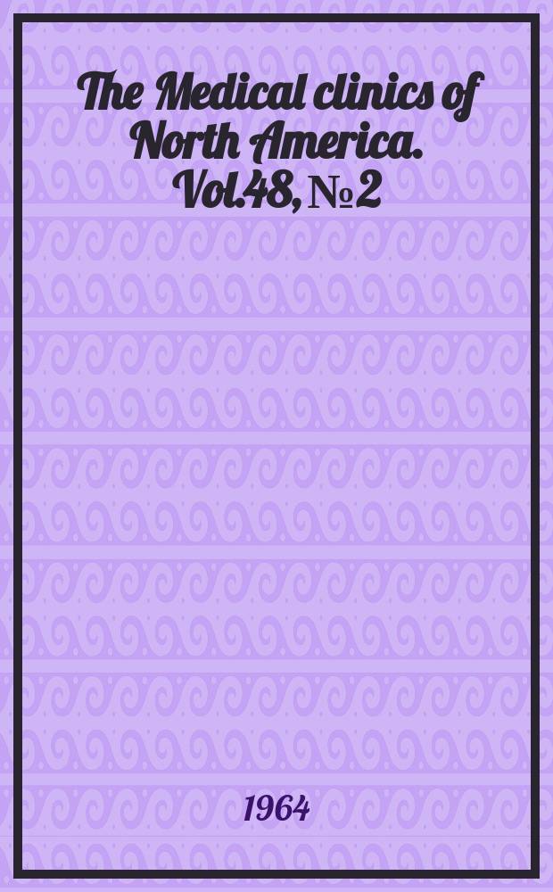 The Medical clinics of North America. Vol.48, №2 : Efficacy of new drugs
