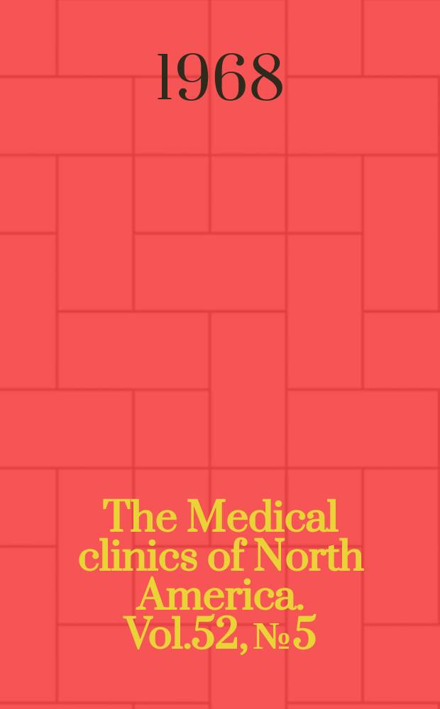 The Medical clinics of North America. Vol.52, №5 : Recent advances in cardiovascular disease