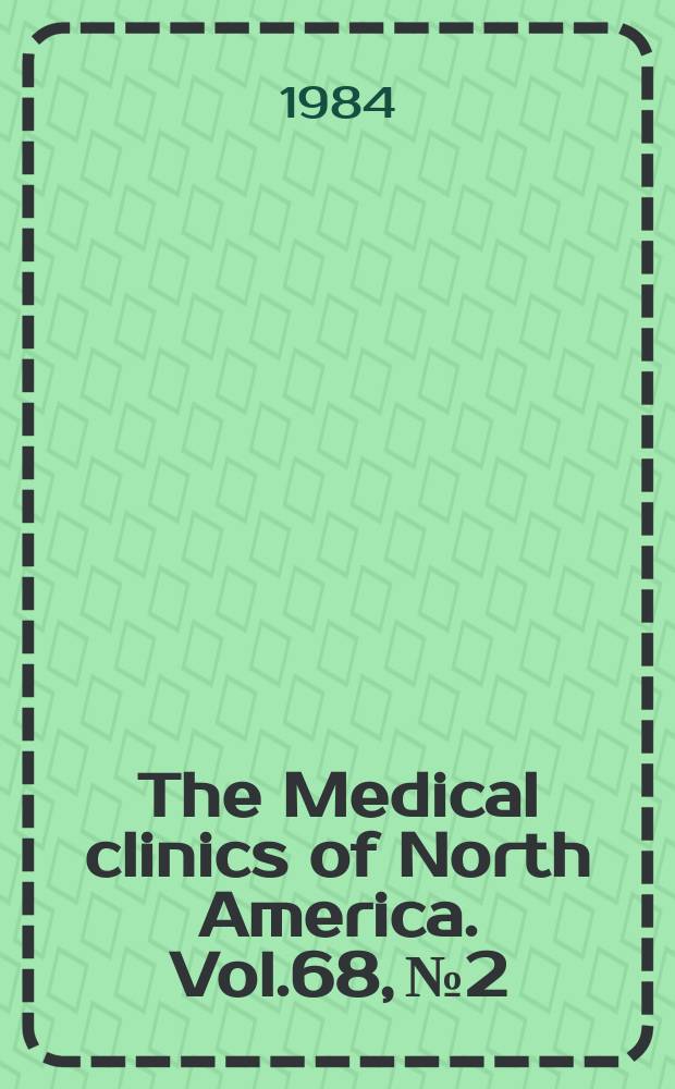 The Medical clinics of North America. Vol.68, №2 : Symposium on renal disease