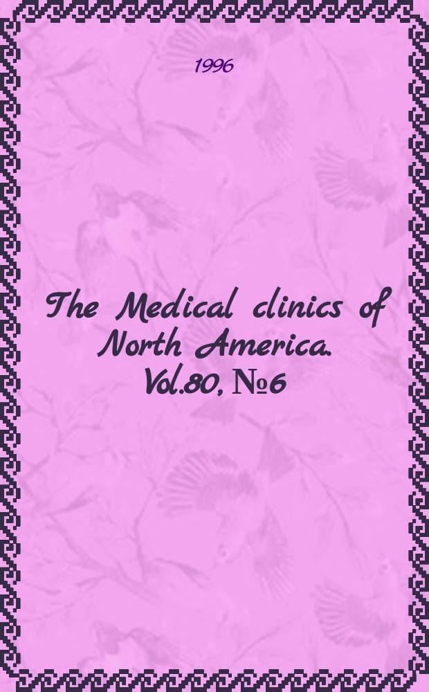 The Medical clinics of North America. Vol.80, №6 : Management of the HIV-infected patient