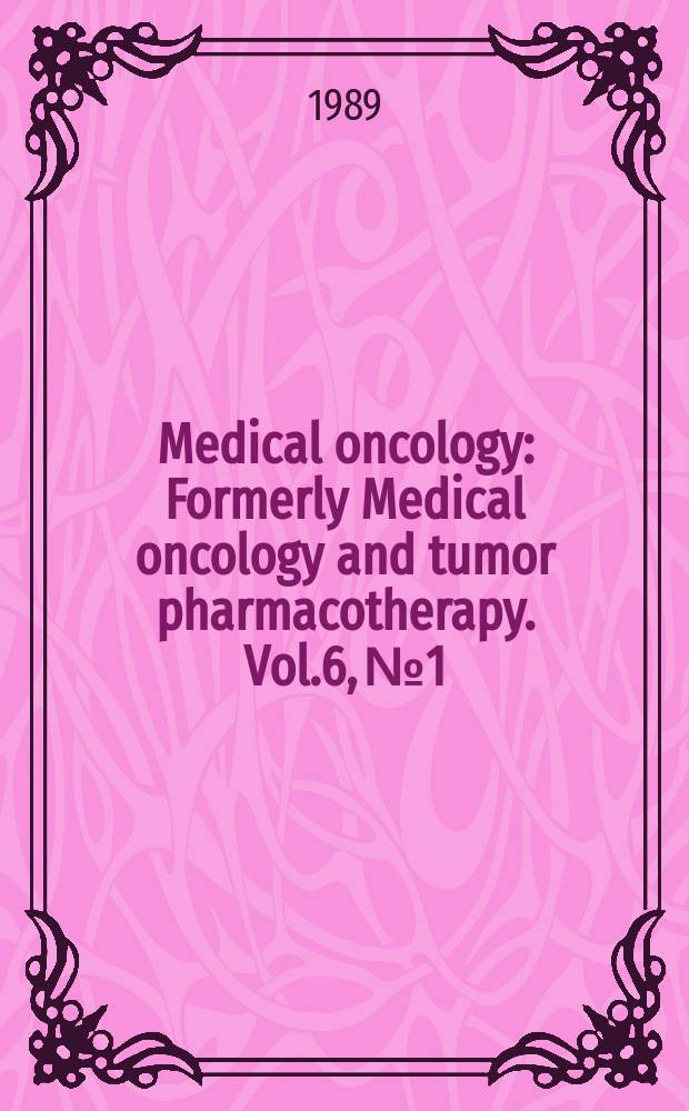 Medical oncology : Formerly Medical oncology and tumor pharmacotherapy. Vol.6, №1 : Rational use of biological response modifiers in cancer and related diseases