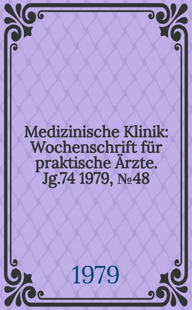 Medizinische Klinik : Wochenschrift für praktische Ärzte. Jg.74 1979, №48