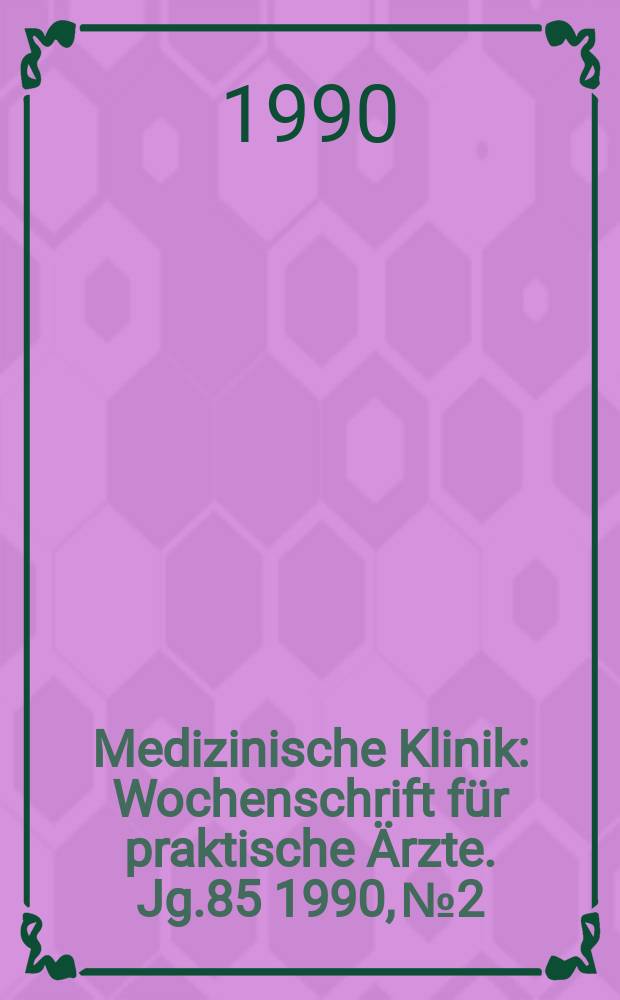 Medizinische Klinik : Wochenschrift für praktische Ärzte. Jg.85 1990, №2