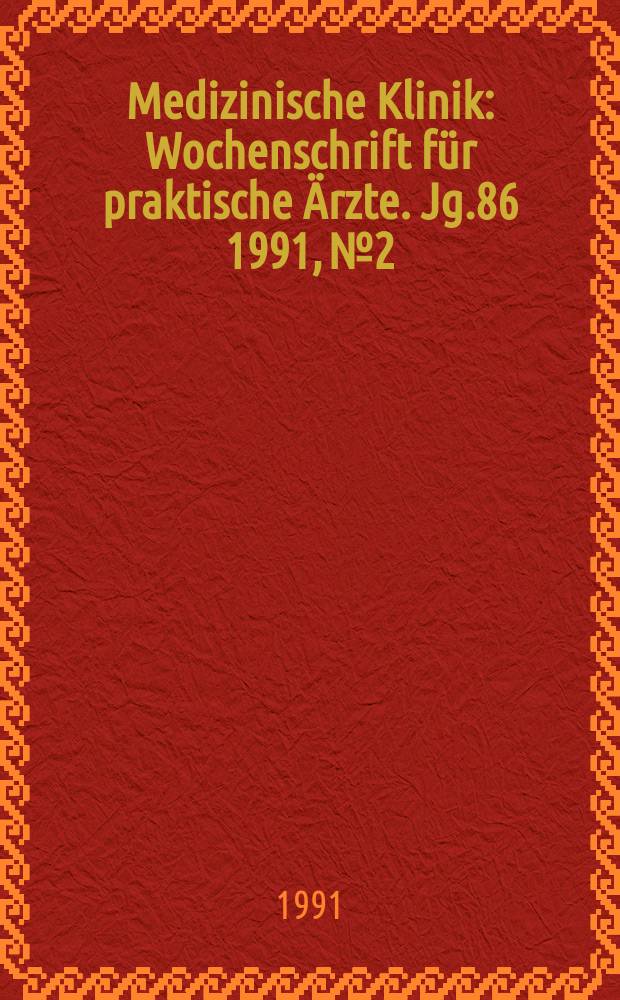 Medizinische Klinik : Wochenschrift für praktische Ärzte. Jg.86 1991, №2