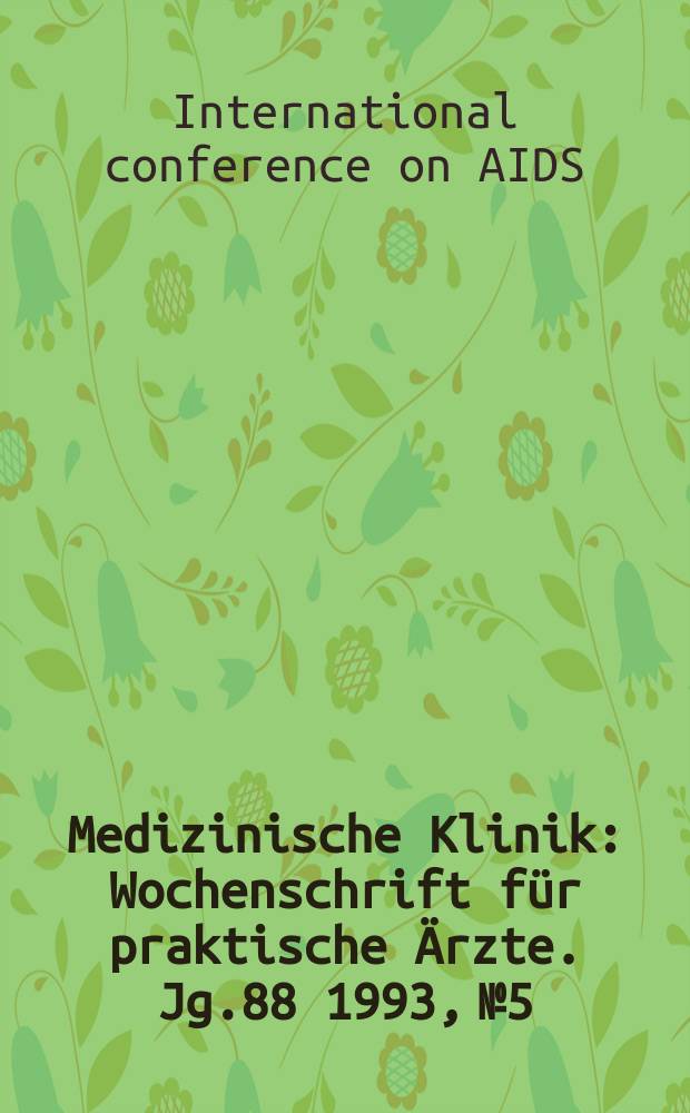 Medizinische Klinik : Wochenschrift für praktische Ärzte. Jg.88 1993, №5 : Zur IXth International conference on AIDS and IV World congress