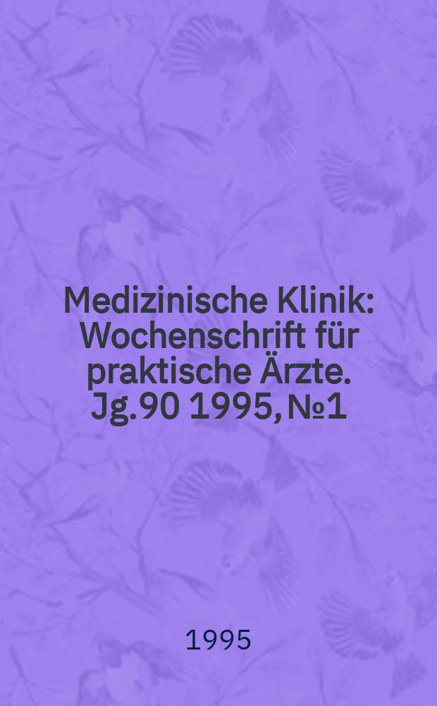 Medizinische Klinik : Wochenschrift für praktische Ärzte. Jg.90 1995, №1