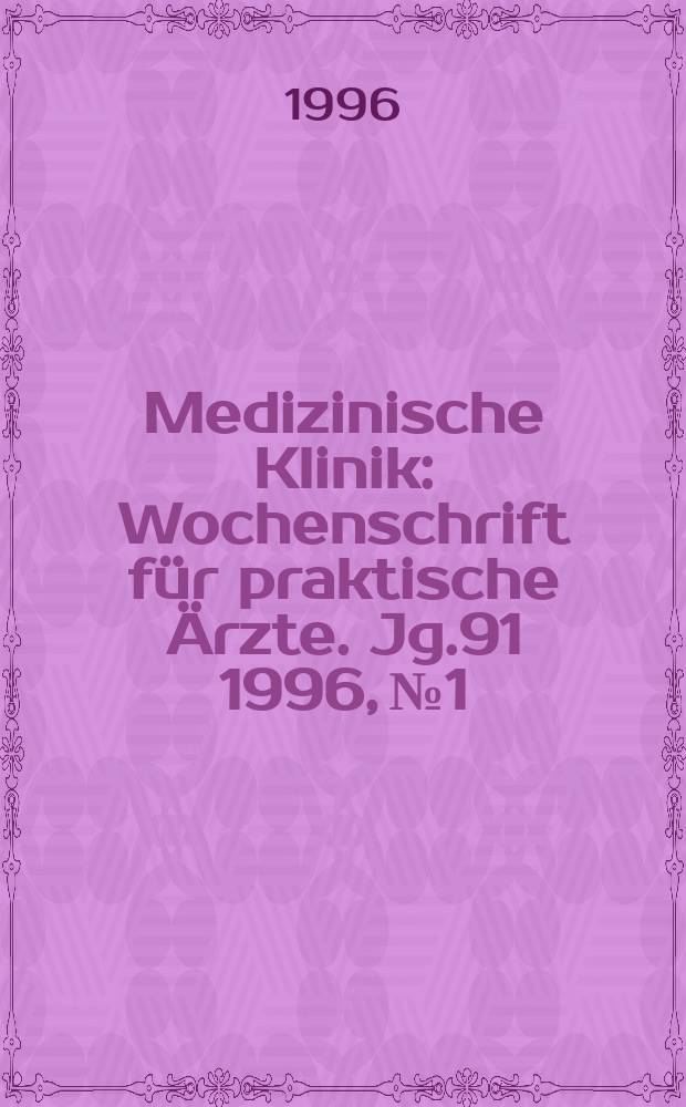 Medizinische Klinik : Wochenschrift für praktische Ärzte. Jg.91 1996, №1
