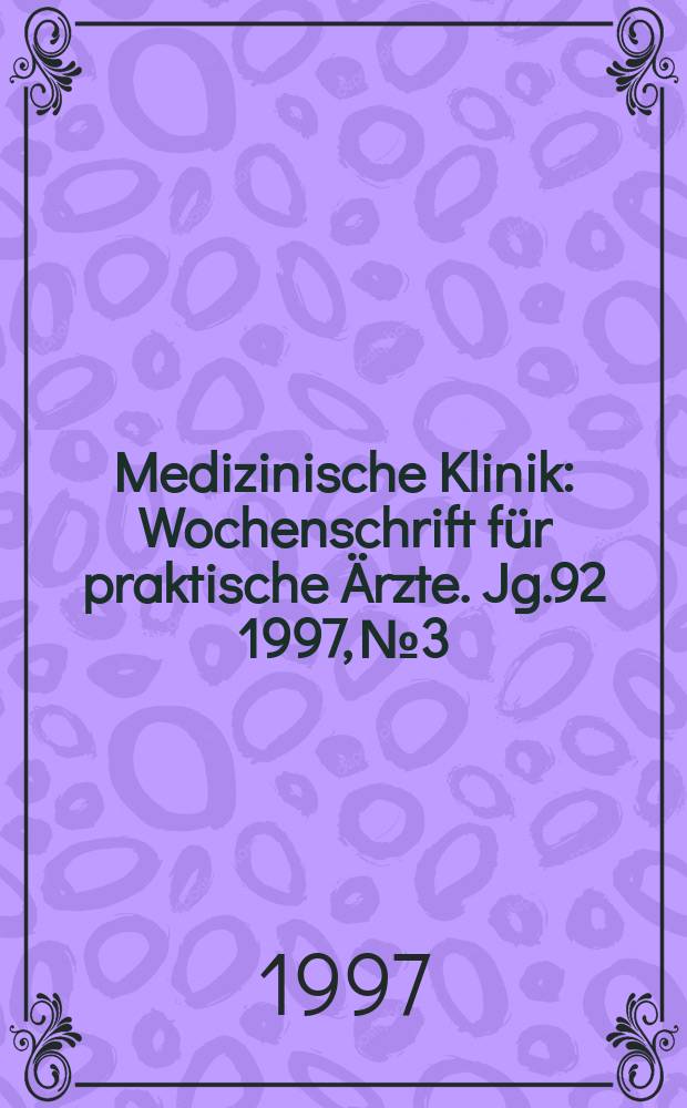 Medizinische Klinik : Wochenschrift für praktische Ärzte. Jg.92 1997, №3