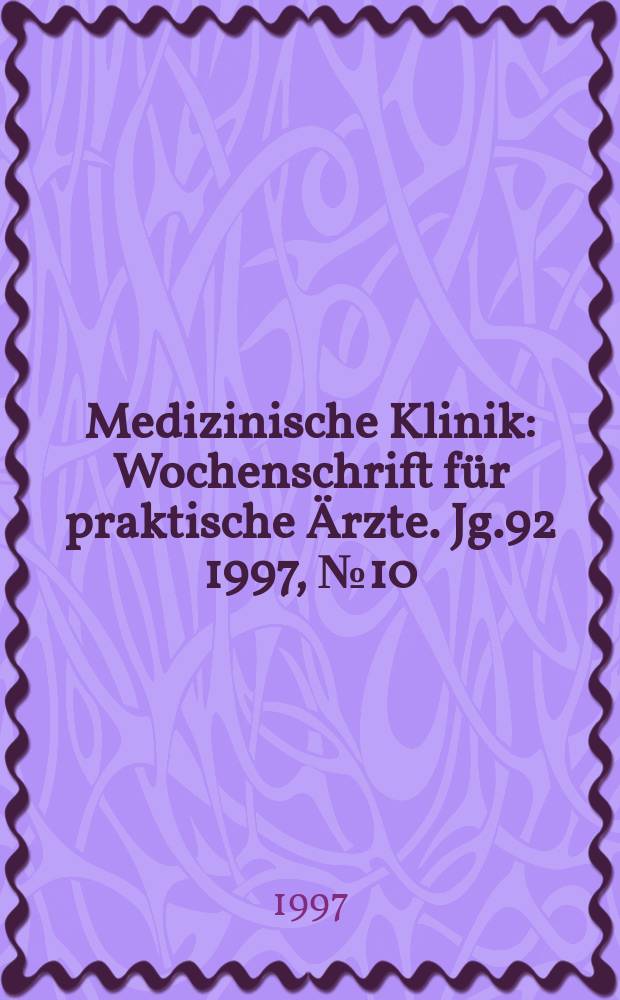 Medizinische Klinik : Wochenschrift für praktische Ärzte. Jg.92 1997, №10