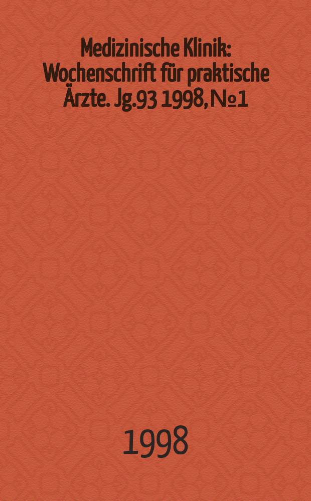 Medizinische Klinik : Wochenschrift für praktische Ärzte. Jg.93 1998, №1