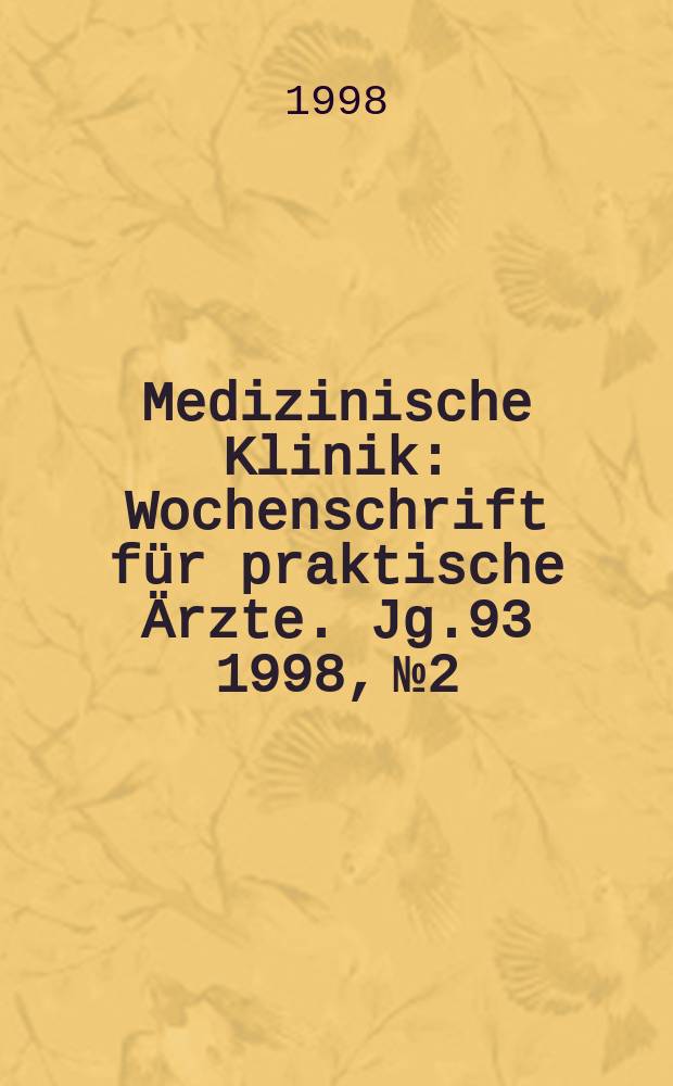 Medizinische Klinik : Wochenschrift für praktische Ärzte. Jg.93 1998, №2