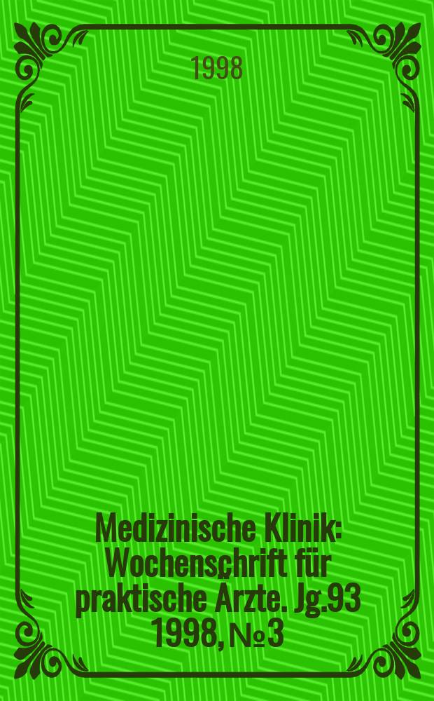 Medizinische Klinik : Wochenschrift für praktische Ärzte. Jg.93 1998, №3