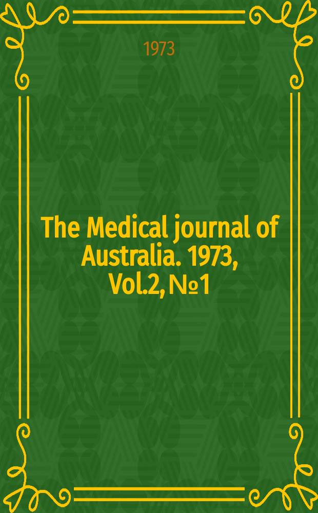 The Medical journal of Australia. 1973, Vol.2, №1 : Symposium on recent trends in the prevention and treatment of cardiovascular disease. Melbourne. 1972. [Proceedings]