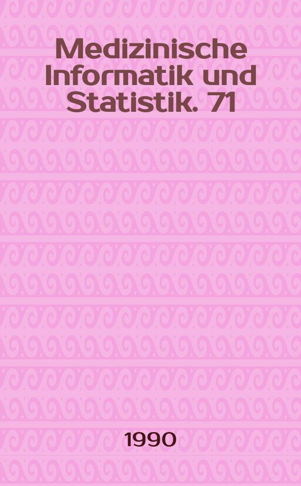 Medizinische Informatik und Statistik. 71 : Biometrie und Informatik