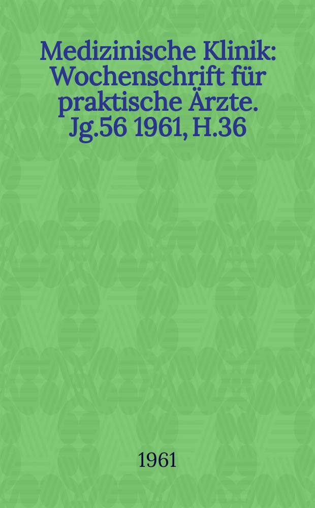 Medizinische Klinik : Wochenschrift für praktische Ärzte. Jg.56 1961, H.36 : Sonderheft Pädiatrie 1961