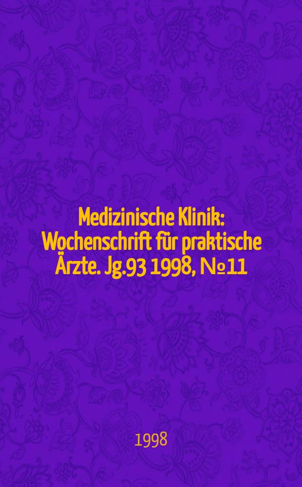 Medizinische Klinik : Wochenschrift für praktische Ärzte. Jg.93 1998, №11