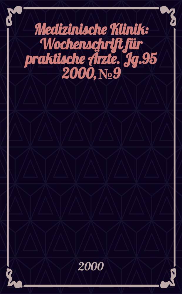 Medizinische Klinik : Wochenschrift für praktische Ärzte. Jg.95 2000, №9