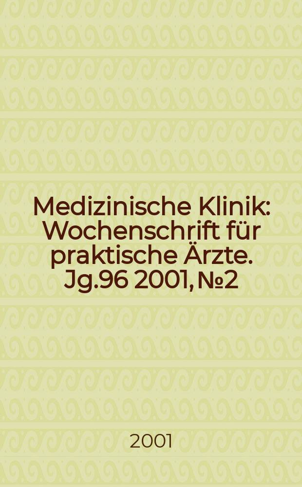Medizinische Klinik : Wochenschrift für praktische Ärzte. Jg.96 2001, №2