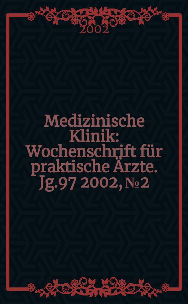 Medizinische Klinik : Wochenschrift für praktische Ärzte. Jg.97 2002, №2