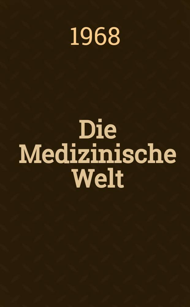 Die Medizinische Welt : &Auml;rztliche Wochenschrift. [Jg.]19 1968, №12