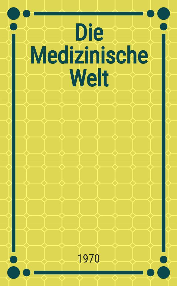 Die Medizinische Welt : &Auml;rztliche Wochenschrift. [Jg.]21 1970, №15