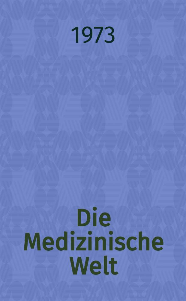 Die Medizinische Welt : &Auml;rztliche Wochenschrift. [Jg.]24 1973, №14