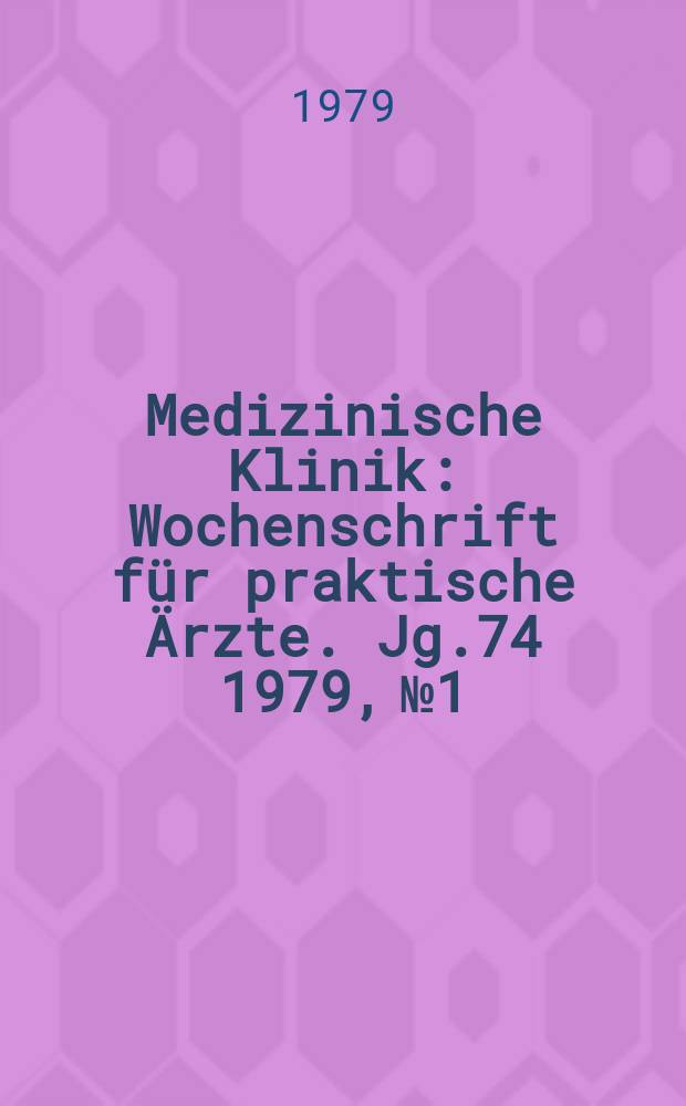 Medizinische Klinik : Wochenschrift für praktische Ärzte. Jg.74 1979, №1