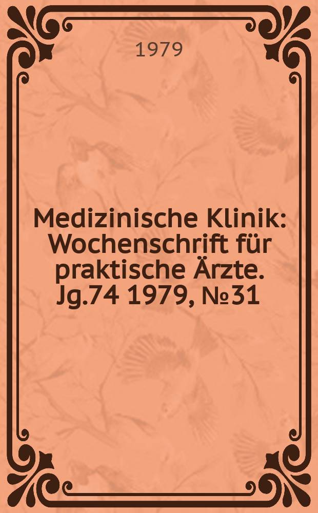 Medizinische Klinik : Wochenschrift für praktische Ärzte. Jg.74 1979, №31
