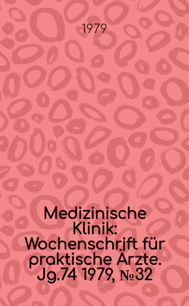 Medizinische Klinik : Wochenschrift für praktische Ärzte. Jg.74 1979, №32