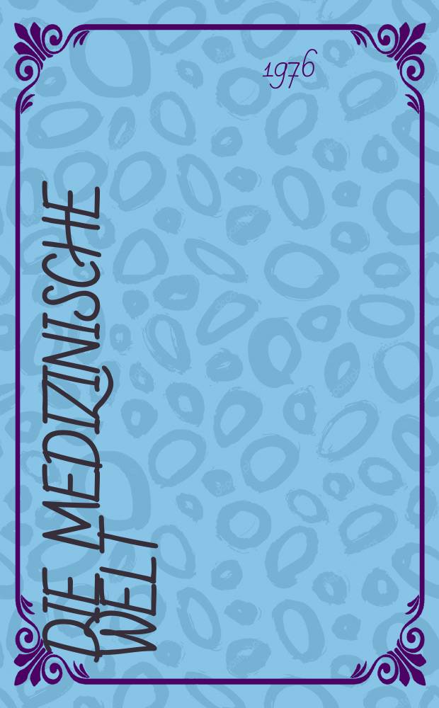 Die Medizinische Welt : Ärztliche Wochenschrift. [Jg.]27 1976, №49