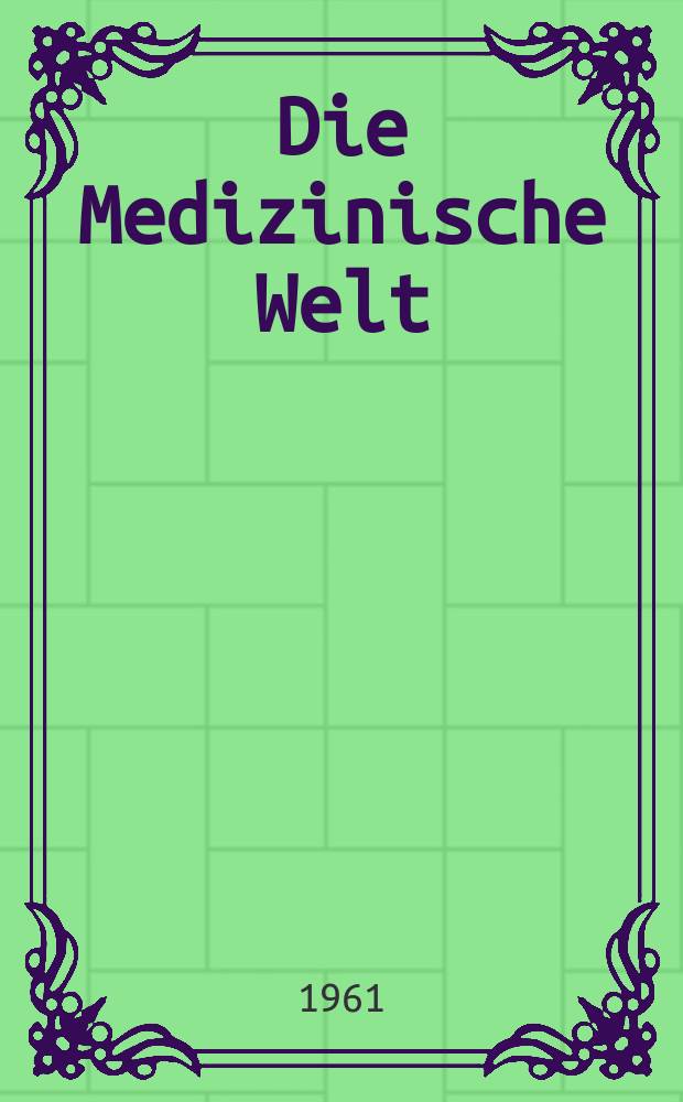 Die Medizinische Welt : Ärztliche Wochenschrift. 1961, №5