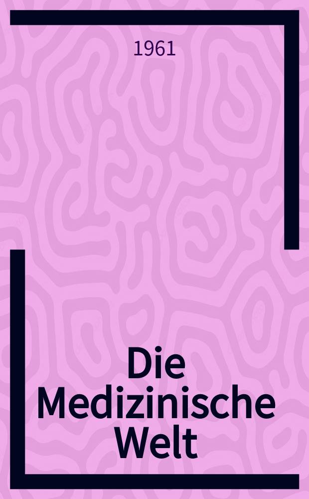 Die Medizinische Welt : &Auml;rztliche Wochenschrift. 1961, №9