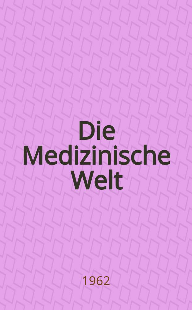 Die Medizinische Welt : &Auml;rztliche Wochenschrift. 1962, №4