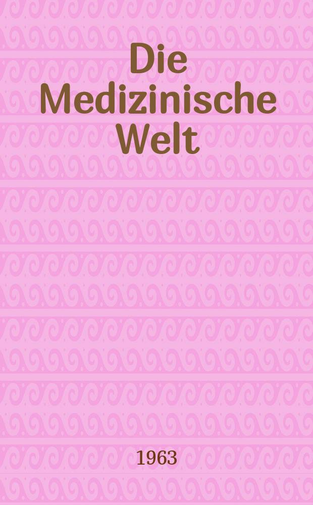 Die Medizinische Welt : Ärztliche Wochenschrift. 1963, №1