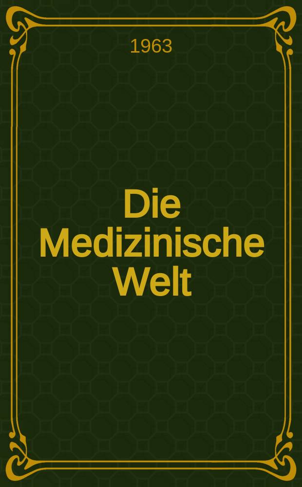 Die Medizinische Welt : &Auml;rztliche Wochenschrift. 1963, №3