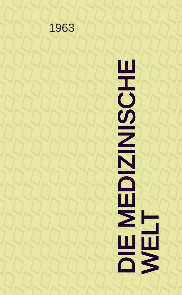 Die Medizinische Welt : &Auml;rztliche Wochenschrift. 1963, №10