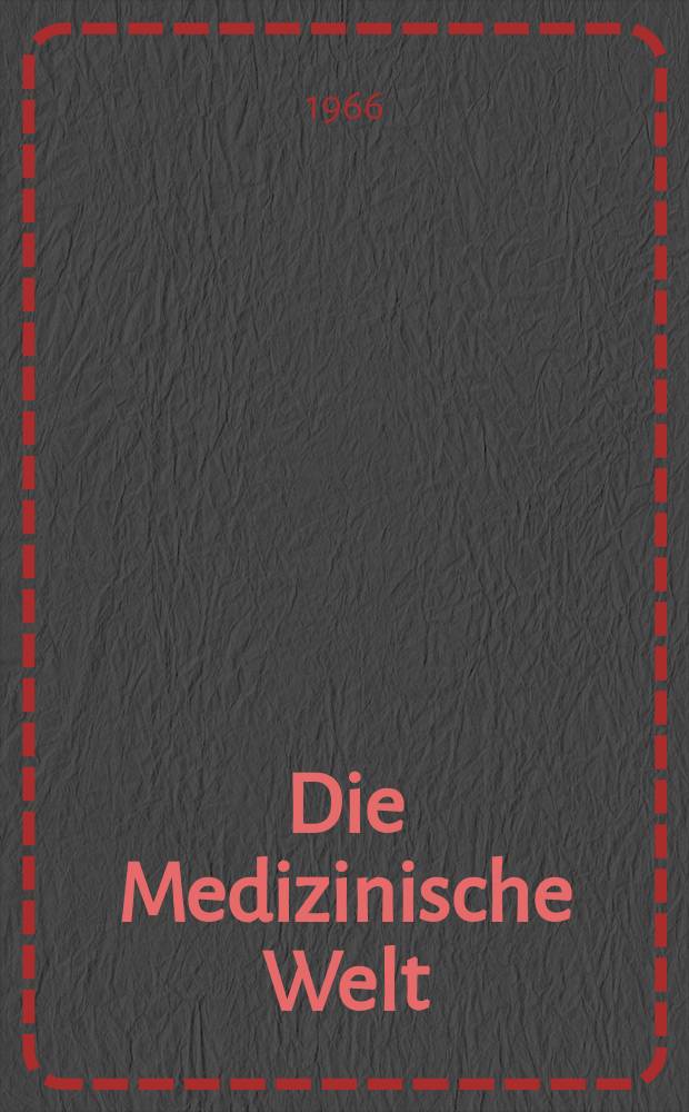 Die Medizinische Welt : Ärztliche Wochenschrift. [Jg.]17 1966, №10