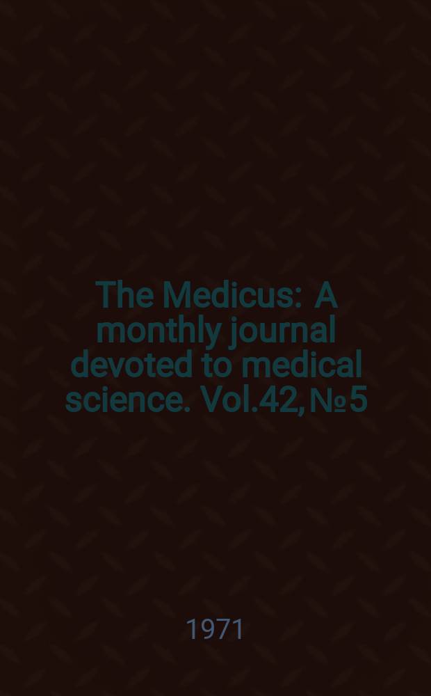 The Medicus : A monthly journal devoted to medical science. Vol.42, №5 : Use and abuse of antibiotics