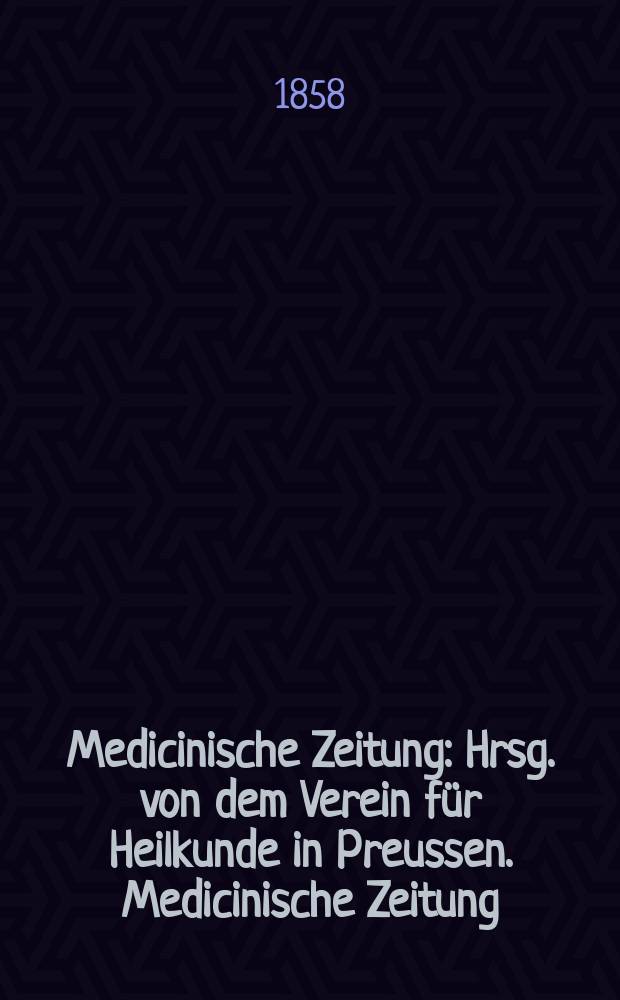 Medicinische Zeitung : Hrsg. von dem Verein für Heilkunde in Preussen. Medicinische Zeitung