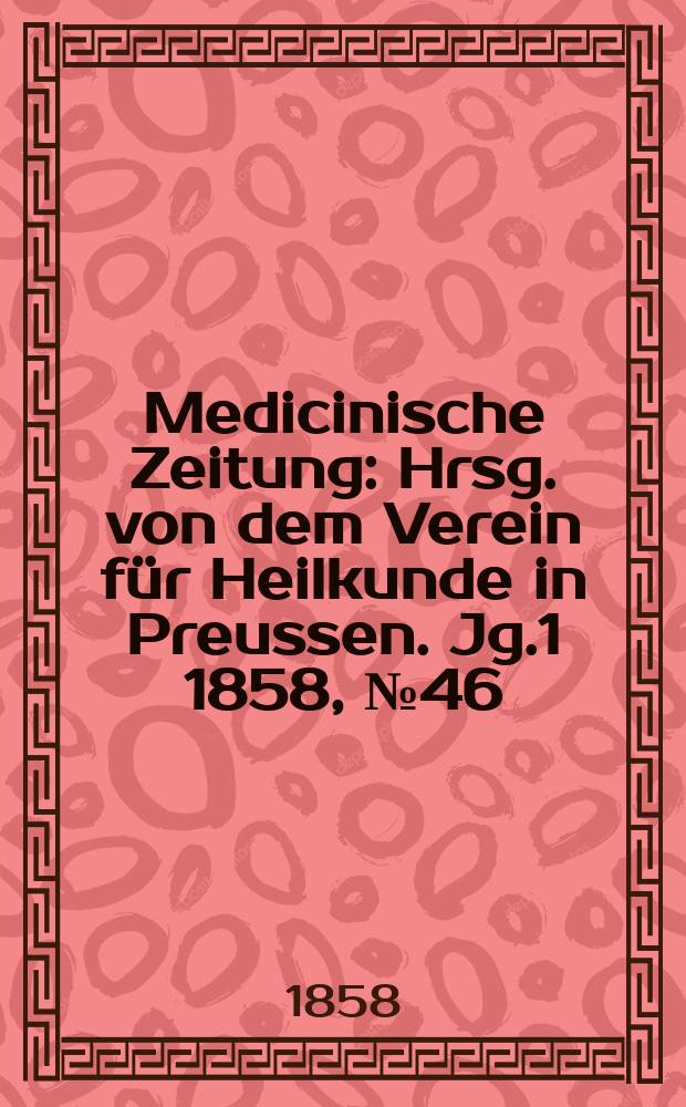 Medicinische Zeitung : Hrsg. von dem Verein für Heilkunde in Preussen. Jg.1 1858, №46
