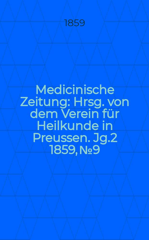Medicinische Zeitung : Hrsg. von dem Verein für Heilkunde in Preussen. Jg.2 1859, №9