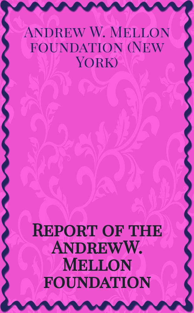 Report of the Andrew W. Mellon foundation