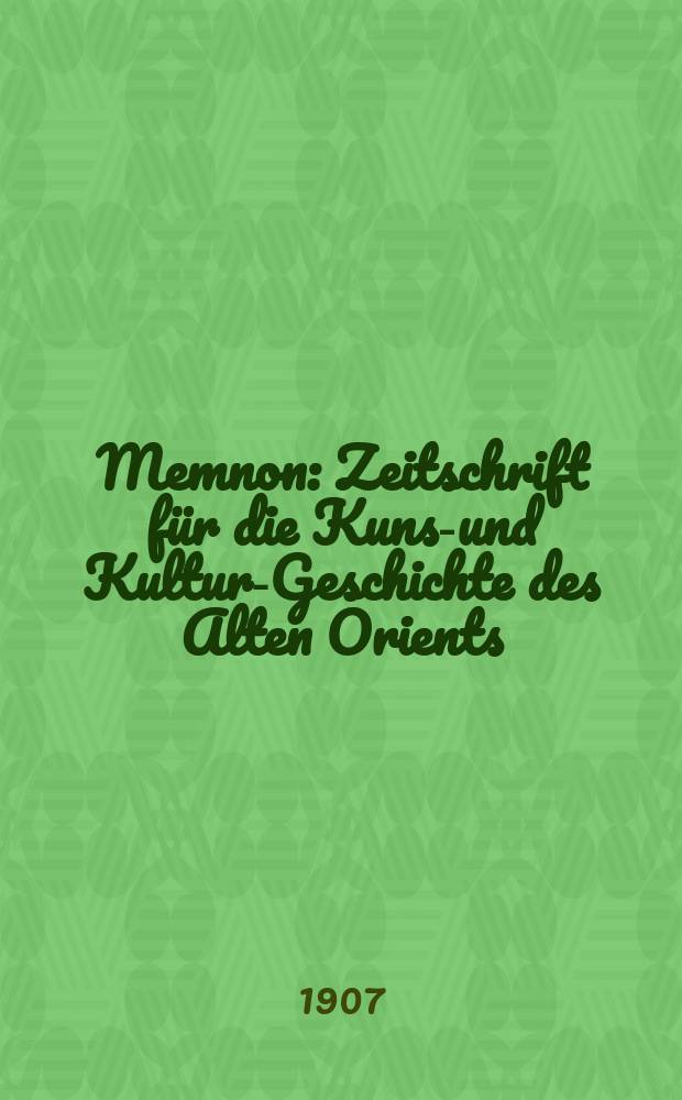Memnon : Zeitschrift f&uuml;r die Kunst- und Kultur-Geschichte des Alten Orients