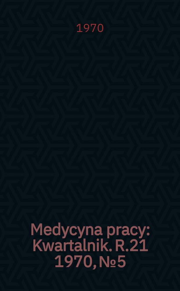 Medycyna pracy : Kwartalnik. R.21 1970, №5