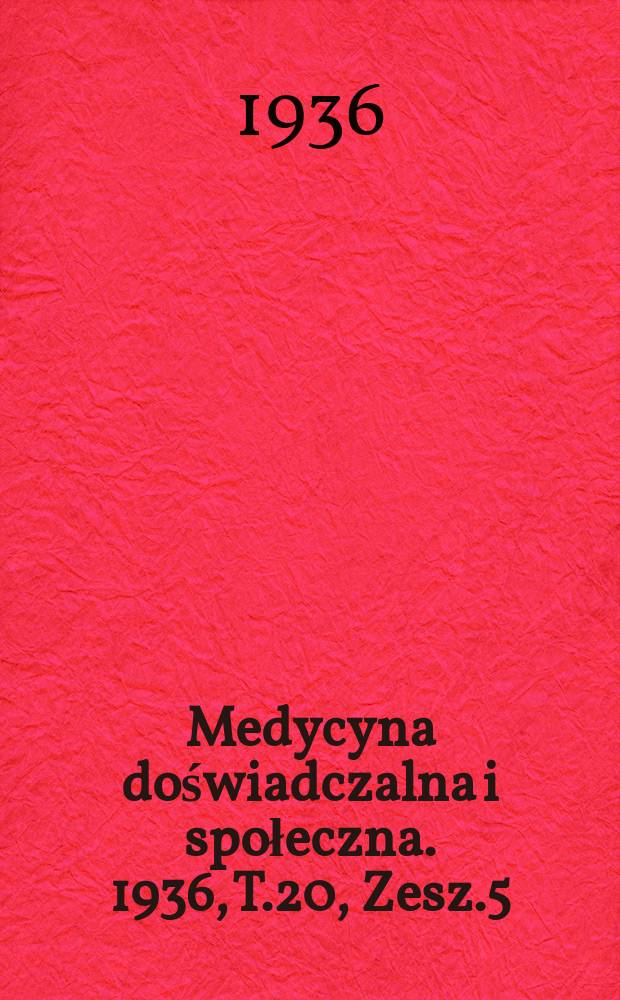 Medycyna doświadczalna i społeczna. 1936, T.20, Zesz.5/6 : Pamiętnik VI zjazdu mikrobiologów i epidemiologów polskich odbytego w Łodzi 1 - 3 Listopada 1935