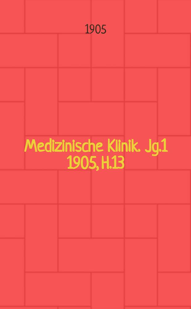 Medizinische Klinik. Jg.1 1905, H.13 : Psychiatrie und Nervenkrankheiten