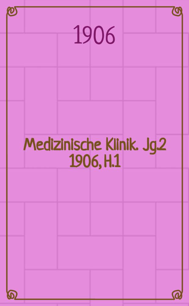 Medizinische Klinik. Jg.2 1906, H.1 : Gynäkologie und Geburtshilfe